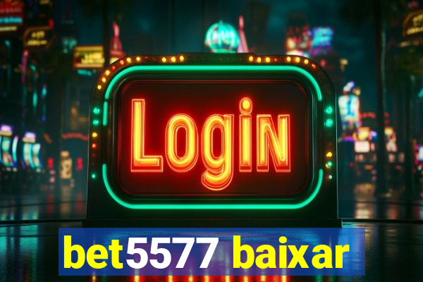 bet5577 baixar